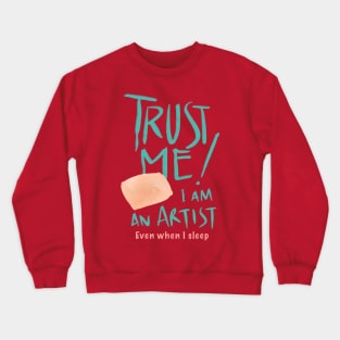 Trust me I am an Artist Crewneck Sweatshirt